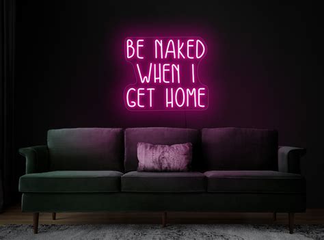 Be Naked When I Get Home Neon Sign Naked Neon Sign Adult Neon Sign