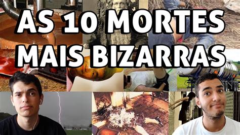 AS 10 MORTES MAIS BIZARRAS YouTube