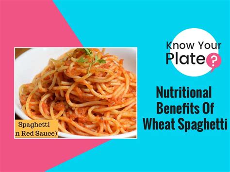 Know Your Plate Nutritional Benefits Of Wheat Spaghetti Onlymyhealth