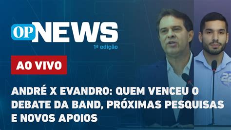 Ao Vivo Andr X Evandro Quem Venceu O Debate Da Band Pr Ximas