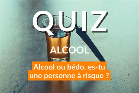 Quiz Alcool Ou B Do Es Tu Une Personne Risque Non Aux