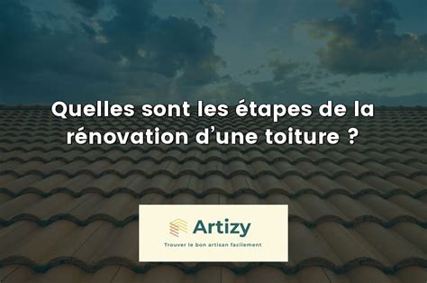 Quelles sont les étapes de la rénovation d une toiture Toiture Artizy