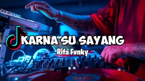 Dj Karna Su Sayang Viral Tiktok Rifa Fvnky Remix Full Bass Nwrmxx