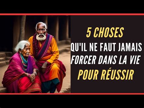 Conseil De Vie 5 Choses Qu Il Ne Faut Jamais Forcer Dans La Vie Pour