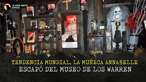 Tendencia Mundial La muñeca Annabelle escapó del Museo de los Warren