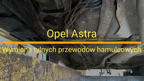 Opel Astra Wymiana Tylnych Przewod W Hamulcowych Youtube