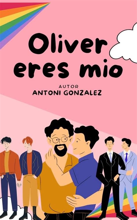 Novela erótica Gay Oliver eres mio by Antoni Gonzalez Goodreads
