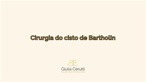 Como é a cirurgia do cisto de Bartholin