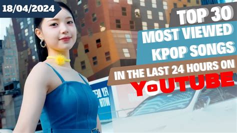 TOP 30 MOST VIEWED MUSIC VIDEOS BY KPOP ARTISTS IN THE LAST 24 HOURS