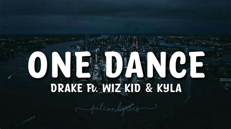 Drake One Dance Lyrics Ft Wiz Kid And Kyla Youtube