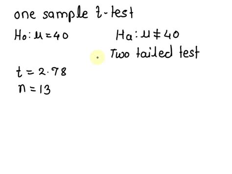 Solved The One‑sample 𝑡 Statistic For Testing 𝐻0𝜇40 𝐻𝑎𝜇≠40 From A