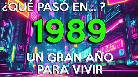 Que paso en 1989 Un gran año para vivir YouTube