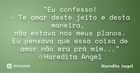 Eu Confesso Te Amar Deste Jeito Haredita Angel Pensador