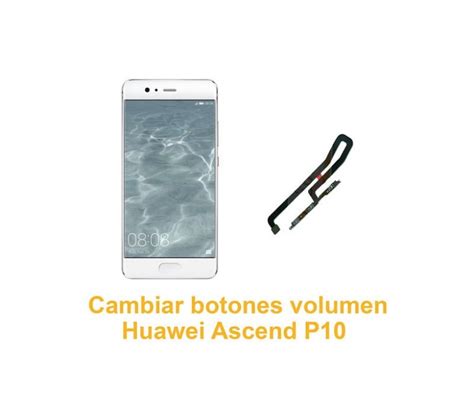 Cambiar Botones Volumen Huawei Ascend P10 Reparación de Móvil