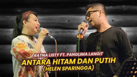 RATNA LISTY Ft PANGLIMA LANGIT ANTARA HITAM DAN PUTIH Helen