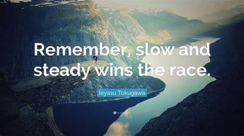 Ieyasu Tokugawa Quote Remember Slow And Steady Wins The Race