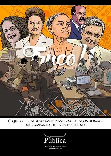 Truco O Que Os Presidenciáveis Disseram E Esconderam Na Campanha