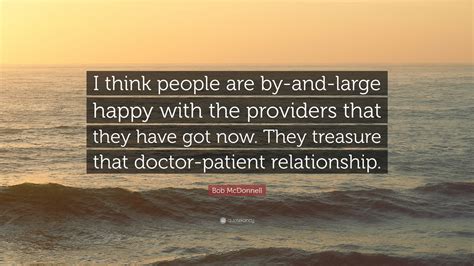 Bob McDonnell Quote: “I think people are by-and-large happy with the