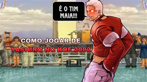 COMO JOGAR DE YASHIRO NANAKASE NO KOF 2002 TUTORIAL COMPLETO YouTube