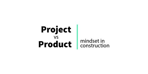 Project Vs Product Mindset In Construction Parametric Monkey