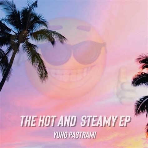 Stream Yung Pastrami Listen To The Hot And Steamy EP Playlist Online