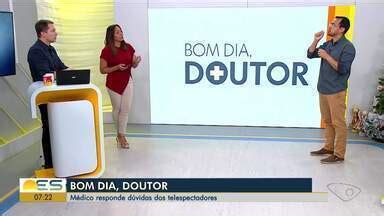 Bom Dia ES Bom Dia Doutor Médico responde dúvidas de telespectadores