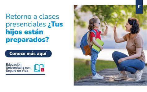 Retorno a clases presenciales Tus hijos están preparados Seguros