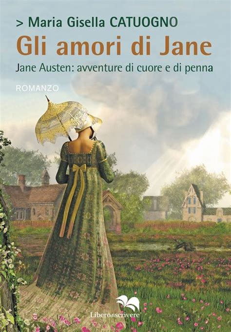 Gli Amori Di Jane Jane Austen Avventure Di Cuore E Di Penna Maria