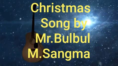 Christmas Garo Song By Mr Bulbul M Sangma Youtube