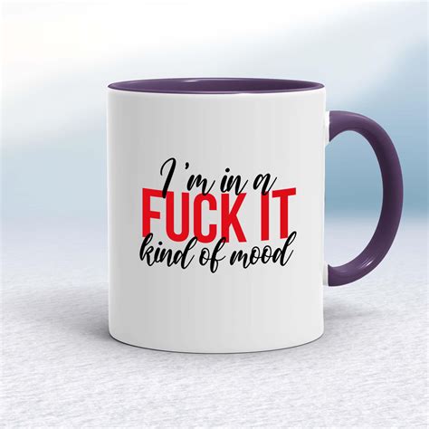 Fuck It Mood Mug Rude Mugs Slightly Disturbed