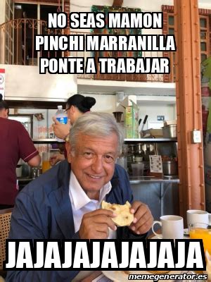 Meme Personalizado No Seas Mamon Pinchi Marranilla Ponte A Trabajar