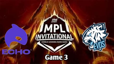 Evos Legends Vs Echo Game 3 L MPLI INVITATIONAL YouTube