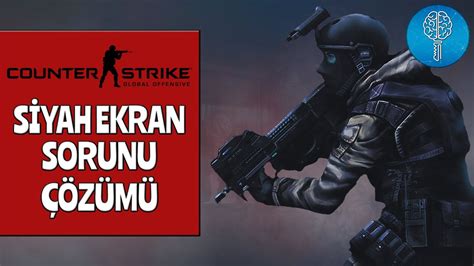 Cs Go Siyah Ekran A Lmama Sorunu Z M Youtube