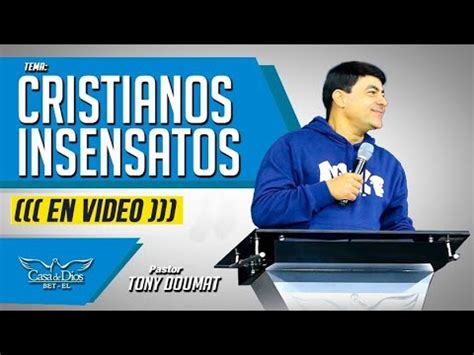 Cristianos Insensatos Pastor Tony Doumat Casa De Dios Bet El YouTube