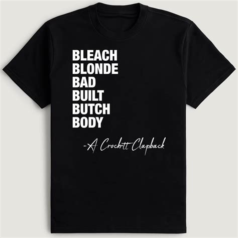 Bleach Blond Bad Built Butch Body A Crockett Clapback T Shirt