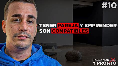 Tener Pareja Y Emprender Son Compatibles I 10 Hablando Mal Y Pronto El