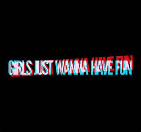 Girls Just Want To Have Fun Quotes. QuotesGram