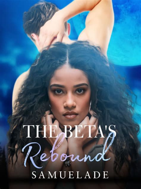 How To Read The Betas Rebound Novel Completed Step By Step Btmbeta