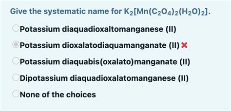 Solved Give The Systematic Name For K2 Mn C2O4 2 H2O 2 Chegg