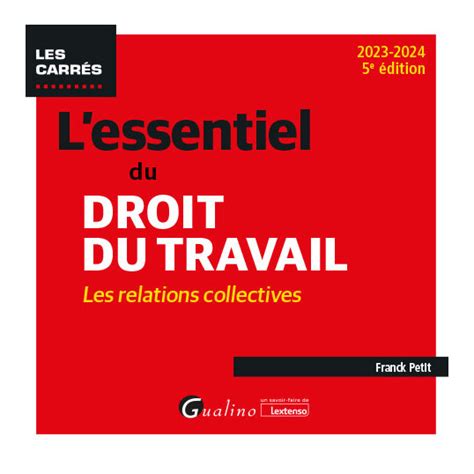 L Essentiel Du Droit Du Travail Les Relations Collectives Franck