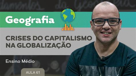 Crises Do Capitalismo Na Globalização Geografia Ensino Médio Youtube