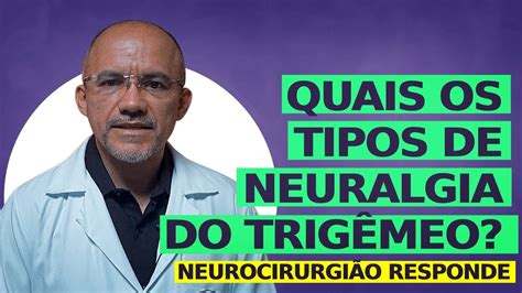 Quais Os Tipos De Neuralgia Do Trig Meo Neurocirurgi O Responde Youtube