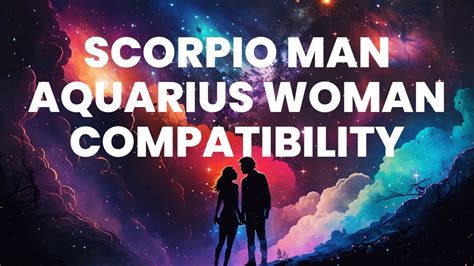 Scorpio Man And Aquarius Woman Compatibility A Celestial Dance Of Passion And Detachment Youtube