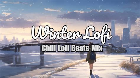 Cozy Winter Lofi Beats Chill Lofi Mix To Relax Study To Calming