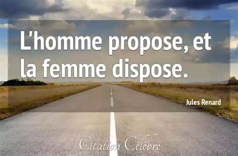 Citation Jules Renard Femme L Homme Propose Et La Femme Dispose