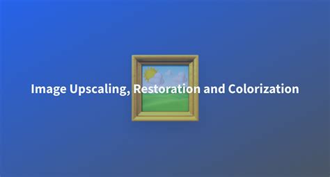 Image Upscaling Restoration And Colorization A Hugging Face Space By