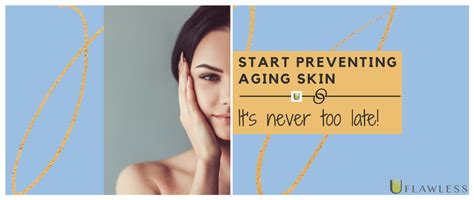 Start Preventing Aging Skin Its Never Too Late Uflawless