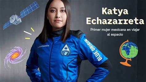 Katya Echazarreta Primera Mujer Mexicana En Viajar Al Espacio Mar A