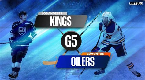 Kings Vs Oilers G5 Predictions Stream Odds And Picks