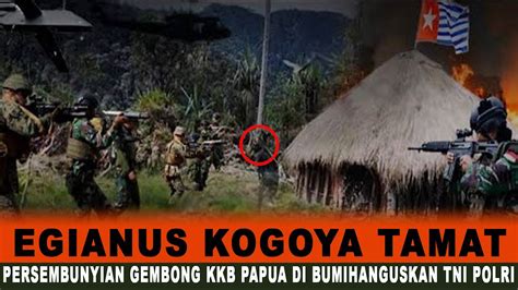 KKB EGIANUS KOGOYA TAMAT MARKAS PUSAT GEMBONG KKB DI BUMIHANGUSKAN TNI